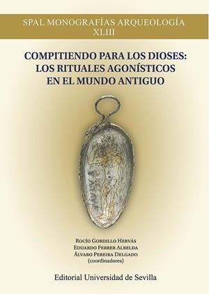 COMPITIENDO PARA LOS DIOSES : LOS RITUALES AGONÍSTICOS EN EL MUNDO ANTIGUO | 9788447230235 | GORDILLO HERVÁS, ROCÍO/PEREIRA DELGADO, ÁLVARO/DOMÍNGUEZ MONEDERO, ADOLFO J./FORNIS, CÉSAR/LÓPEZ SÁN