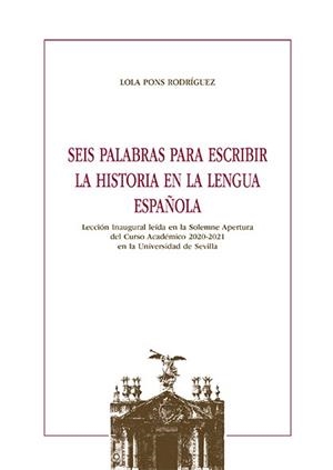 SEIS PALABRAS PARA ESCRIBIR LA HISTORIA EN LA LENGUA ESPAÑOLA | 9788447230389 | PONS RODRÍGUEZ, LOLA