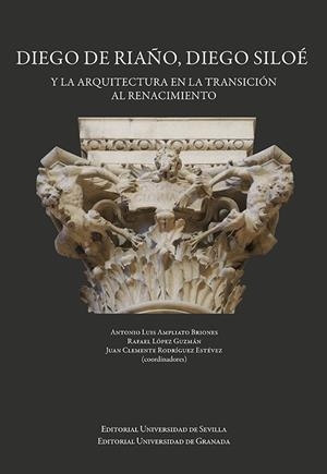 DIEGO DE RIAÑO, DIEGO SILOÉ Y LA ARQUITECTURA EN LA TRANSICIÓN AL RENACIMIENTO | 9788447230655 | AMPLIATO BRIONES, ANTONIO LUIS/RODRÍGUEZ ESTÉVEZ, JUAN CLEMENTE/GHISETTI GIAVARINA, ADRIANO/SANJURJO