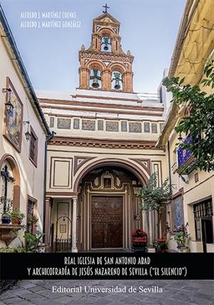 REAL IGLESIA DE SAN ANTONIO ABAD Y ARCHICOFRADÍA DE JESÚS NAZARENO DE SEVILLA ("EL SILENCIO") | 9788447231270 | MARTÍNEZ CUEVAS, ALFREDO J.