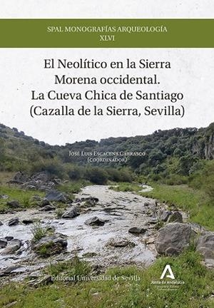NEOLÍTICO EN LA SIERRA MORENA OCCIDENTAL, EL. LA CUEVA CHICA DE SANTIAGO (CAZALLA DE LA SIERRA, SEVILLA) | 9788447223558 | ESCACENA CARRASCO, JOSÉ LUIS/ESCACENA CARRASCO, JOSÉ LUIS/CORNELLAS, ANNA/FAGES, ANTOINE/GAVILÁN CEB