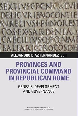 PROVINCES AND PROVINCIAL COMMAND IN REPUBLICAN ROME | 9788447230891 | DÍAZ FERNÁNDEZ, ALEJANDRO/DROGULA, FRED K./BARRANDON, NATHALIE/HURLET, FRÉDÉRIC/ROSILLO-LÓPEZ, CRIST
