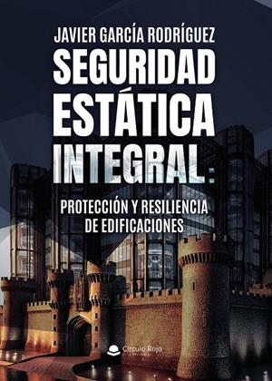 SEGURIDAD ESTÁTICA INTEGRAL : PROTECCIÓN Y RESILIENCIA DE EDIFICACIONES | 9791370354367 | GARCÍA RODRÍGUEZ, JAVIER