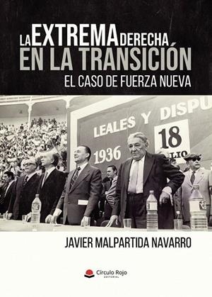 EXTREMA DERECHA EN LA TRANSICIÓN, LA. EL CASO DE FUERZA NUEVA | 9791370460228 | MALPARTIDA NAVARRO, JAVIER