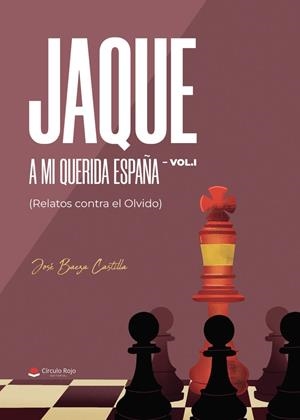 JAQUE A MI QUERIDA ESPAÑA VOL. I (RELATOS CONTRA EL OLVIDO) | 9791370354435 | BAEZA CASTILLA, JOSÉ