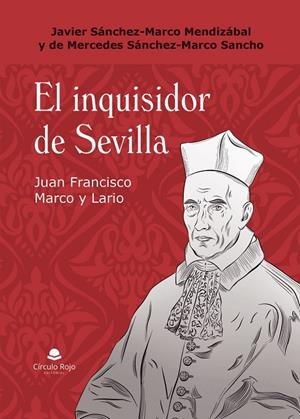 INQUISIDOR DE SEVILLA, EL. JUAN FRANCISCO MARCO Y LARIO | 9791370359775 | SÁNCHEZ-MARCO SANCHO, MERCEDES