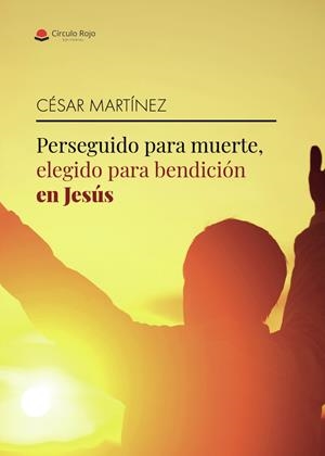 PERSEGUIDO PARA MUERTE, ELEGIDO PARA BENDICIÓN EN JESÚS | 9791370603465 | MARTÍNEZ, CÉSAR
