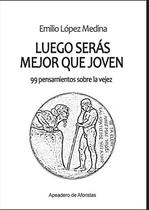 LUEGO SERÁS MEJOR QUE JOVEN | 9788412744132 | LOPEZ MEDINA, EMILIO