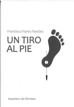 TIRO AL PIE, UN | 9788412744187 | FLORES PAREDES, FRANCISCO