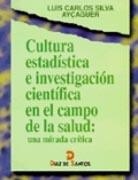 CULTURA ESTADÍSTICA E INVESTIGACIÓN CIENTÍFICA EN EL CAMPO DE LA SALUD | 9788479783204 | SILVA AYÇAGUER, LUIS CARLOS