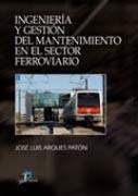 INGENIERÍA Y GESTIÓN DEL MANTENIMIENTO EN EL SECTOR FERROVIARIO | 9788479789169 | ARQUES PATÓN, JOSÉ LUIS