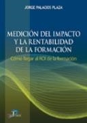 MEDICIÓN DEL IMPACTO Y LA RENTABILIDAD DE LA FORMACIÓN | 9788479788575 | PALACIOS PLAZA, JORGE