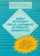 MODELO ESTRATÉGICO PARA EL LANZAMIENTO DE PRODUCTOS FARMACEÚTICOS | 9788479780203 | MARKETING PUBLISHING