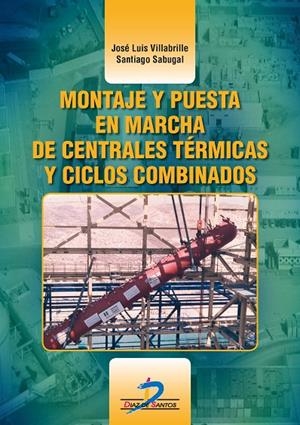 MONTAJE Y PUESTA EN MARCHA DE CENTRALES TÉRMICAS Y CICLOS COMBINADOS | 9788490520536 | VILLABRILLE, JOSÉ LUIS
