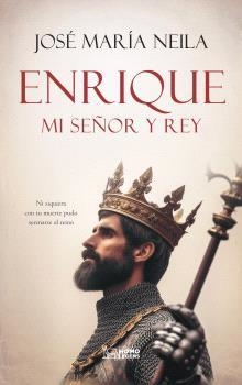 ENRIQUE, MI SEÑOR Y REY | 9788419349774 | NEILA NEILA, JOSÉ MARÍA