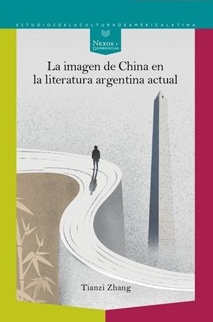 IMAGEN DE CHINA EN LA LITERATURA ARGENTINA ACTUAL, LA | 9788491925149 | ZHANG, TIANZI