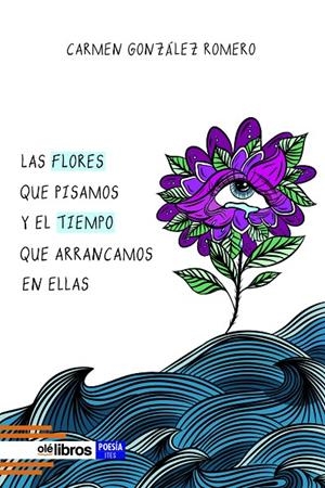 FLORES QUE PISAMOS Y EL TIEMPO QUE ARRANCAMOS EN ELLAS, LAS | 9788419589408 | GONZÁLEZ ROMERO, CARMEN