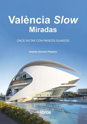 VALENCIA SLOW (4ª EDICIÓN) | 9788419589521 | ALCOLEA PALAZÓN, ANDRÉS