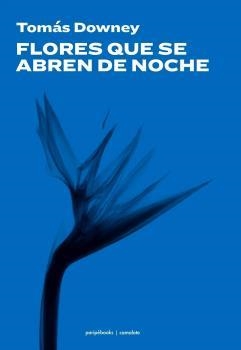 FLORES QUE SE ABREN DE NOCHE | 9788412427325 | DOWNEY, TOMÁS