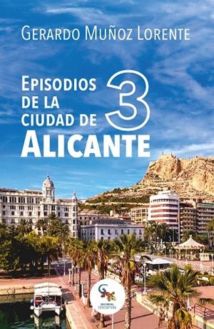 EPISODIOS DE LA CIUDAD DE ALICANTE 3 | 9788418552304 | MUÑOZ LORENTE, GERARDO