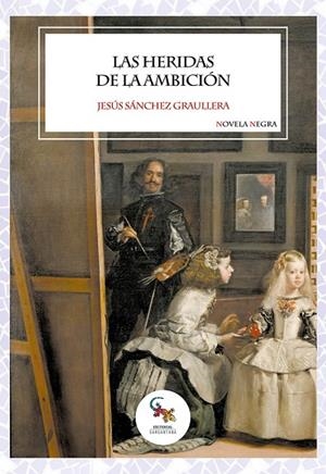 HERIDAS DE LA AMBICIÓN, LAS | 9788410046900 | SÁNCHEZ GRAULLERA, JESÚS