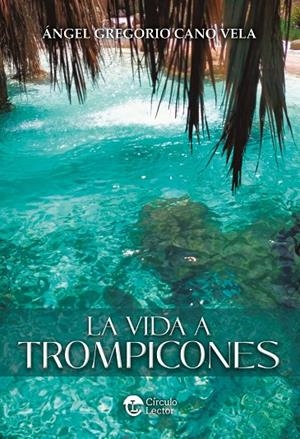 VIDA A TROMPICONES, LA | 9788419793713 | CANO VELA, ÁNGEL GREGORIO