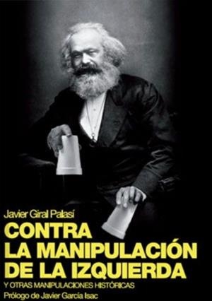 CONTRA LA MANIPULACIÓN DE LA IZQUIERDA | 9788494825521 | GIRAL PLASÍ, JAVIER