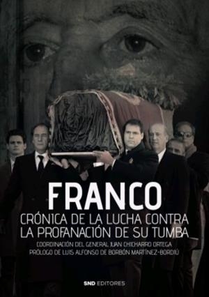 FRANCO CRÓNICA DE LA LUCHA CONTRA LA PROFANACIÓN DE SU TUMBA | 9788412212563 | CHICHARRO ORTEGA, JUAN