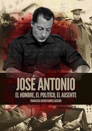 JOSÉ ANTONIO. EL HOMBRE, EL POLÍTICO, EL AUSENTE | 9788419764140 | RAMOS GASCÓN, FRANCISCO JAVIER