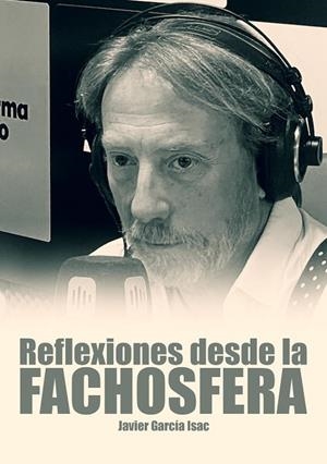 REFLEXIONES DESDE LA FACHOSFERA. JAVIER GARCÍA ISAC | 9788419764515 | GARCÍA ISAC, JAVIER