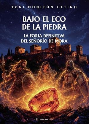 BAJO EL ECO DE LA PIEDRA : LA FORJA DEFINITIVA DEL SEÑORÍO DE MORA | 9798388227218 | MONLEÓN-GETINO, ANTONIO