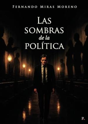 SOMBRAS DE LA POLÍTICA, LAS | 9796384432445 | MIRAS MORENO, FERNANDO