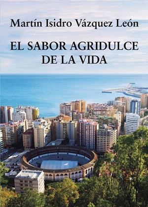 SABOR AGRIDULCE DE LA VIDA, EL | 9788419238023 | VÁZQUEZ LEÓN, MARTÍN ISIDRO