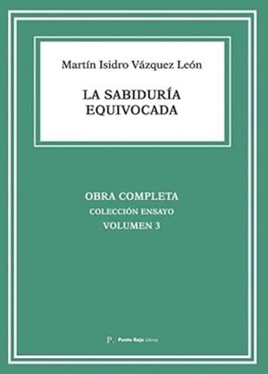 SABIDURÍA EQUIVOCADA, LA | 9790622334331 | VÁZQUEZ LEÓN, MARTÍN ISIDRO