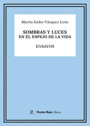 SOMBRAS Y LUCES EN EL ESPEJO DE LA VIDA | 9788419504517 | VÁZQUEZ LEÓN, MARTÍN ISIDRO