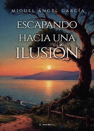 ESCAPANDO HACIA UNA ILUSIÓN | 9788412936254 | GARCÍA GARCÍA, MIGUEL ÁNGEL