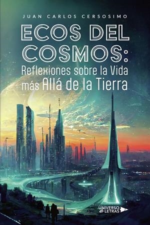 ECOS DEL COSMOS : REFLEXIONES SOBRE LA VIDA MÁS ALLÁ DE LA TIERRA | 9791387715540 | CERSOSIMO, JUAN CARLOS