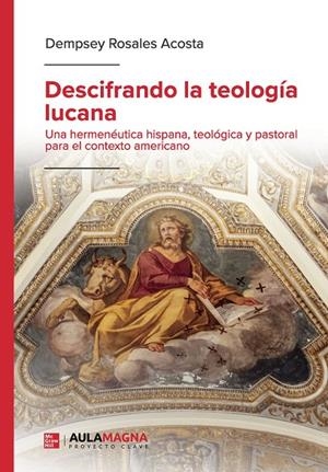 DESCIFRANDO LA TEOLOGÍA LUCANA | 9791387985417 | ROSALES ACOSTA, DEMPSEY