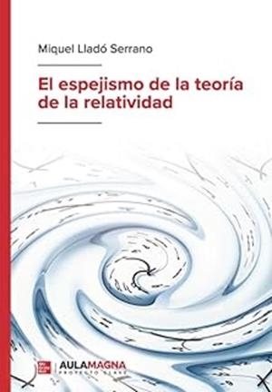 ESPEJISMO DE LA TEORÍA DE LA RELATIVIDAD, EL | 9791387985349 | LLADÓ SERRANO, MIQUEL