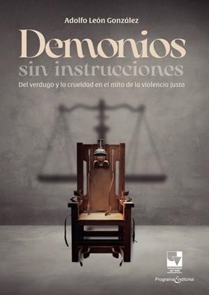 DEMONIOS SIN INSTRUCCIONES : DEL VERDUGO Y LA CRUELDAD EN EL MITO DE LA VIOLENCIA JUSTA | 9789585073838 | LEÓN GONZÁLEZ, ADOLFO