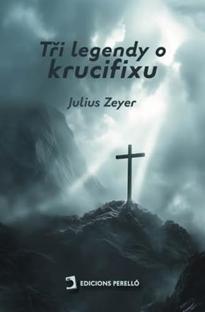 TRI LEGENDY O KRUCIFIXU | 9791387576363 | ZEYER, JULIUS