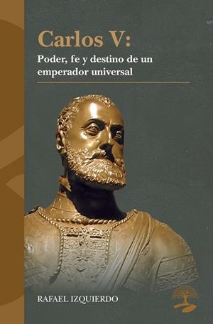 CARLOS V : PODER, FE Y DESTINO DE UN EMPERADOR UNIVERSAL | 9791388135804 | IZQUIERDO, RAFAEL