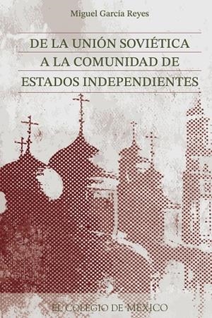DE LA UNIÓN SOVIÉTICA A LA COMUNIDAD DE ESTADOS INDEPENDIENTES | 9789681205751 | TENORIO, MARTHA LILIA