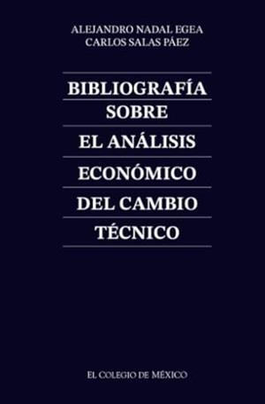 BIBLIOGRAFÍA SOBRE EL ANÁLISIS ECONÓMICO DEL CAMBIO TÉCNICO | 9789681203849 | NADAL EGEA, ALEJANDRO