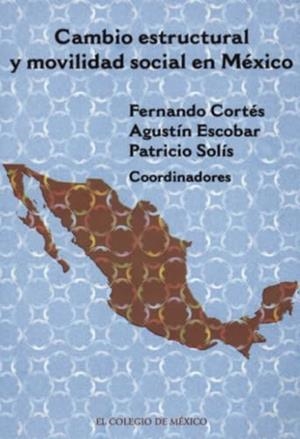 CAMBIO ESTRUCTURAL Y MOVILIDAD SOCIAL EN MÉXICO | 9789681213022 | CORTÉS CÁCERES, FERNANDO