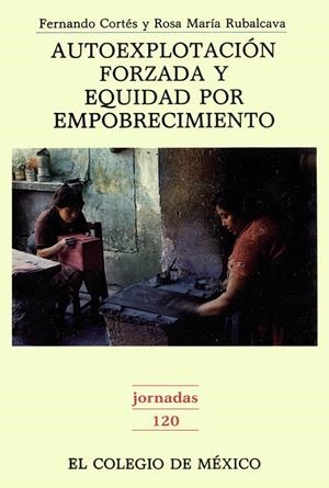 AUTOEXPLOTACIÓN FORZADA Y EQUIDAD POR EMPOBRECIMIENTO | 9789681204815 | CORTÉS CÁCERES, FERNANDO