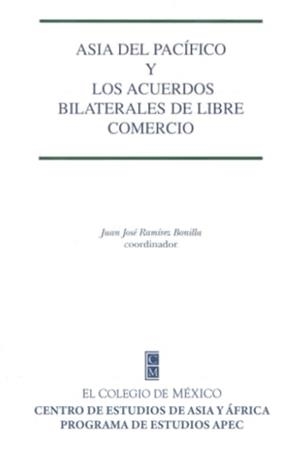 ASIA DEL PACÍFICO Y LOS ACUERDOS BILATERALES DE LIBRE COMERCIO | 9789681210212 | RAMÍREZ BONILLA, JUAN JOSÉ