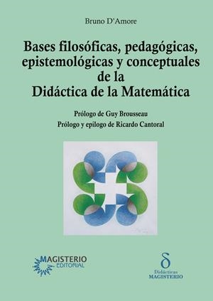 BASES FILOSÓFICAS, PEDAGÓGICAS, EPISTEMOLÓGICAS Y CONCEPTUALES DE LA DIDÁCTICA DE LA MATEMÁTICA | 9789582014940 | D'AMORE, BRUNO