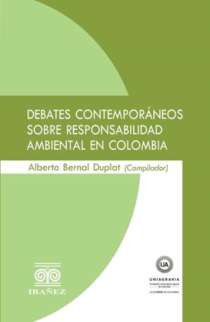 DEBATES CONTEMPORÁNEOS SOBRE RESPONSABILIDAD AMBIENTAL EN COLOMBIA | 9789587499025 | BERNAL DUPLAT, ALBERTO