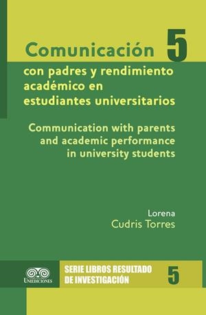 COMUNICACIÓN CON PADRES Y RENDIMIENTO ACADÉMICO EN ESTUDIANTES UNIVERSITARIOS | 9789587498745 | CUDRIS TORRES, LORENA